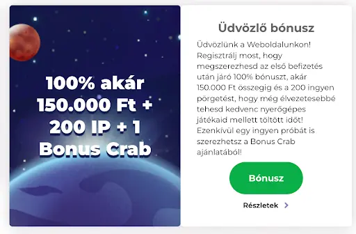 Üdvözlő ajánlat részletekkel és Bonus Crab lehetőséggel. Sötétkék űrháttér bolygóval és felirat: „100% akár 150.000 Ft + 200 IP + 1 Bonus Crab”, mellette üdvözlő ajánlat leírás és zöld „Bónusz” gomb.